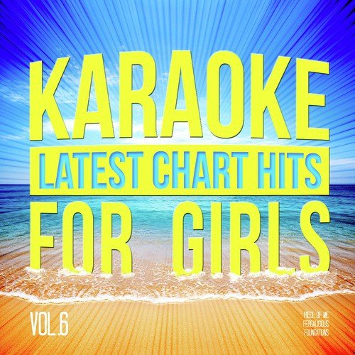 Karaoke - Latest Chart Hits for Girls, Vol. 6