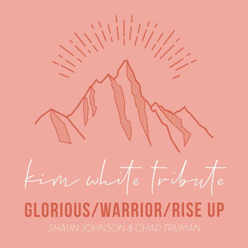 Kim White Tribute: Glorious / Warrior / Rise Up_poster_image