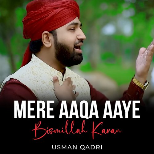 Mere Aaqa Aaye Bismillah Karan