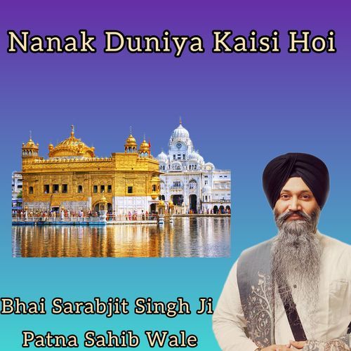Nanak Duniyan Kesi Hoi _ Bhai Sarabjit Singh Ji Patna Sahib Wale