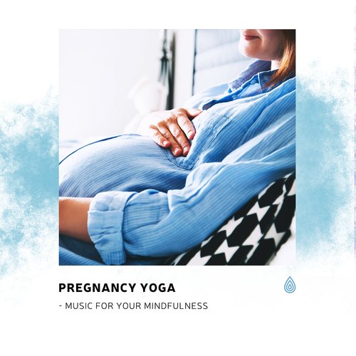 Pregnancy Yoga - Music for Your Mindfulness