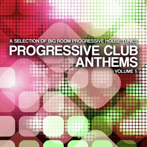 Progressive Club Anthems, Vol. 5 (A Selection of Big Room Progressive House Tunes)
