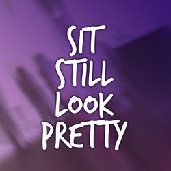 Sit Still Look Pretty