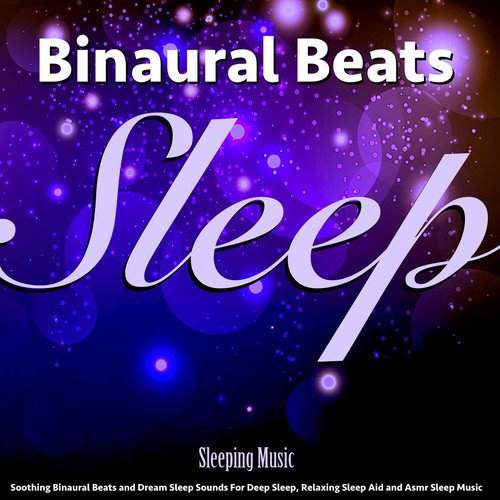 Sleeping Music: Soothing Binaural Beats and Dream Sleep Sounds for Deep Sleep, Relaxing Sleep Aid and Asmr Sleep Music