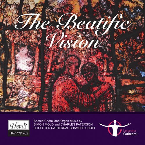 The Beatific Vision (Sacred Choral and Organ Music by Simon Mold and Charles Paterson)