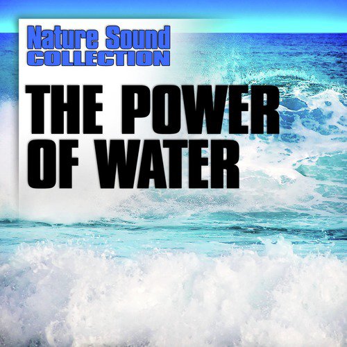 The Power of Water (Nature Sounds)