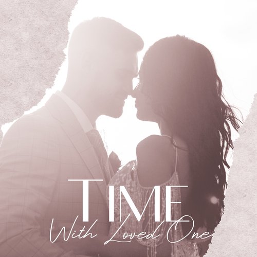 Time With Loved One: Romantic Background Music For Couples