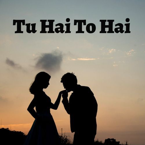 Tu Hai To Hai