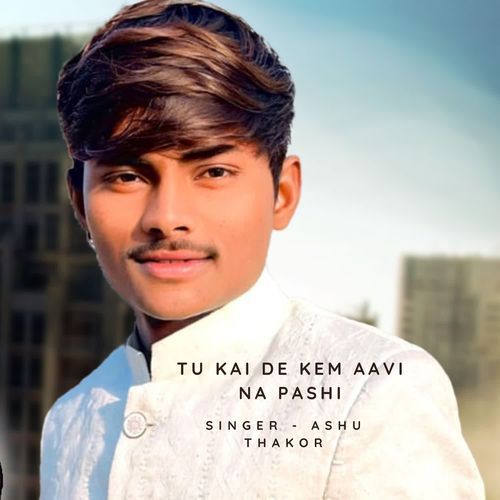 Tu Kai De Kem Aavi Na Pashi