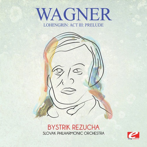 Wagner: Lohengrin: Act III: Prelude (Digitally Remastered)