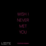Wish I Never Met You (Feather Remix)
