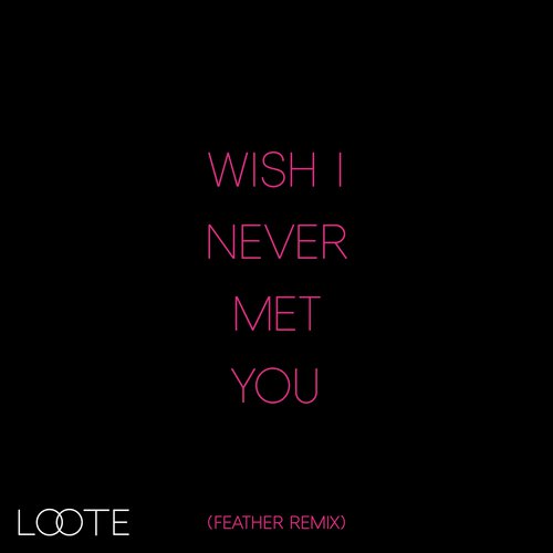 Wish I Never Met You (Feather Remix)_poster_image