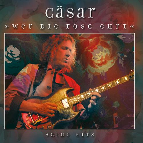 Cäsar - Wer die Rose ehrt (seine Hits)