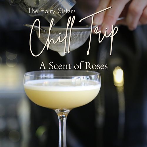 Chill Trip - A Scent of Roses