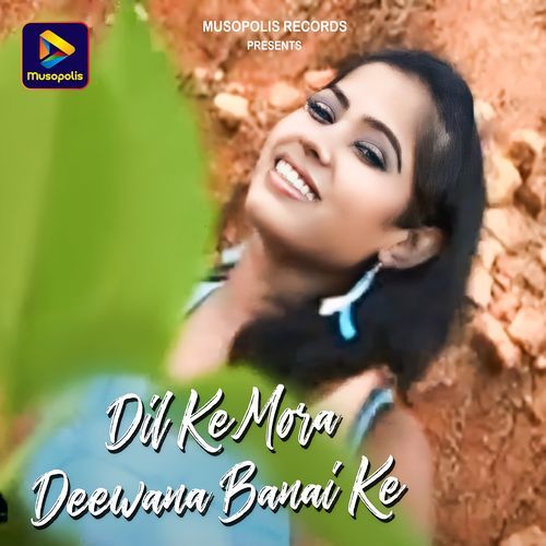 Dil Ke Mora Deewana Banai Ke