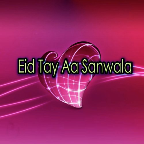 Eid Tay Aa Sanwala
