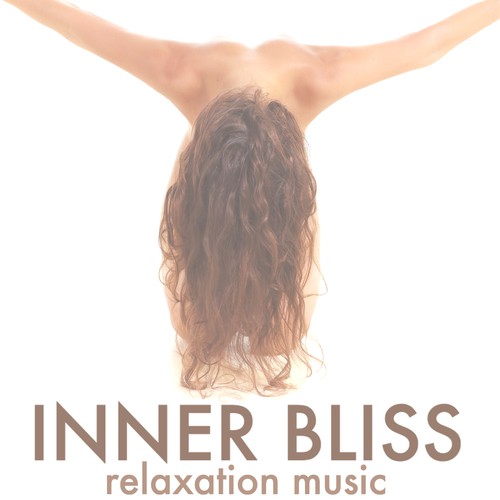 Inner Bliss - Relaxation Music to Soothe Your Mind, Emotional Healing and Pure Energy