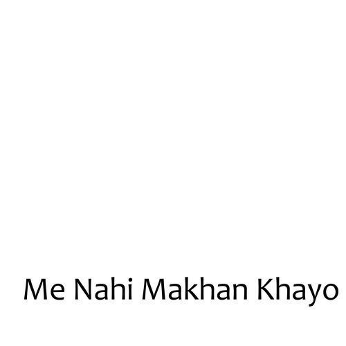 Me Nahi Makhan Khayo