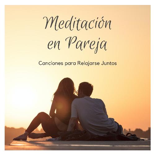 Meditación en Pareja - Canciones para Relajarse Juntos