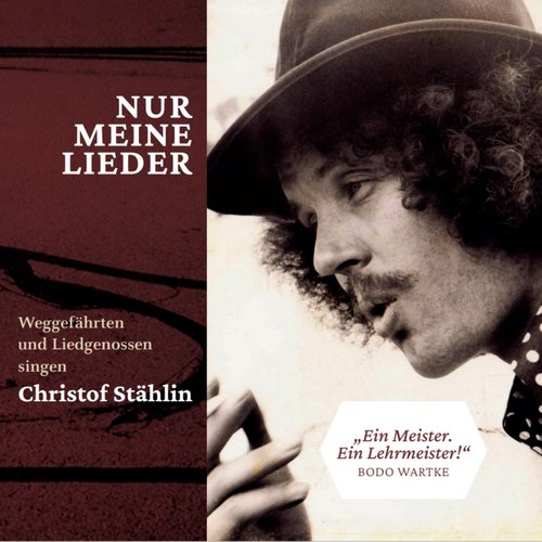 Nur Meine Lieder: Weggefährten und Liedgenossen singen Christof Stählin