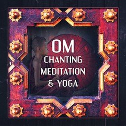 Om Chanting Meditation & Yoga: Healing Music for Mindfulness, Relaxation, Mind & Body Harmony, Zen Zone