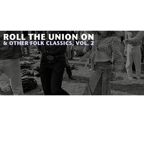 Roll the Union On & Other Folk Classics, Vol. 2