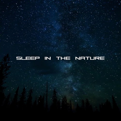 Sleep in the Nature – Relaxing Music, Full of Calmness, Nature Sounds, Music for Sleep, Deep Sleep, Lullabies