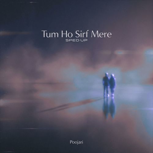 TUM HO SIRF MERE (SPED UP)