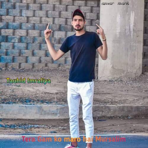 Tera Gam ko maro hai Mursalim