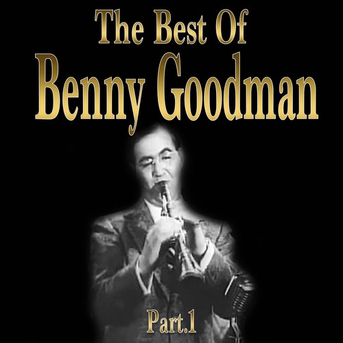 The Best of Benny Goodman, Part 1 (Goodman Performs All Clarinet Solos)