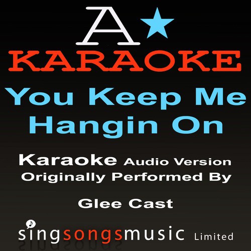 You Keep Me Hangin' On (Originally Performed By Glee Cast) [Karaoke Instrumental Version]