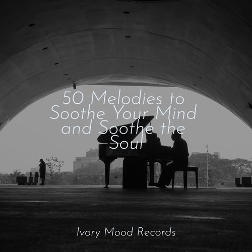 50 Melodies to Soothe Your Mind and Soothe the Soul