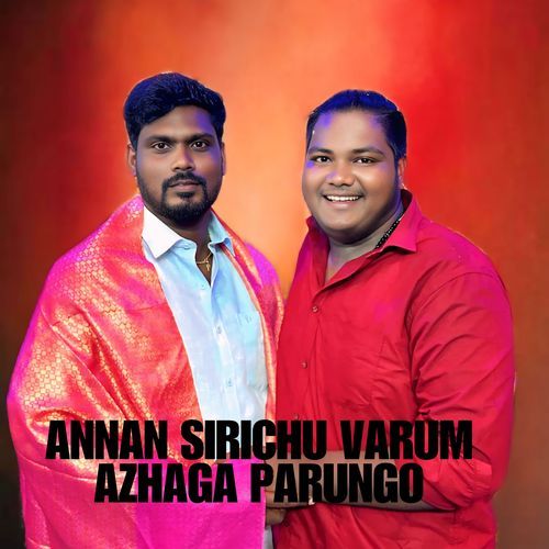 Annan Sirichu Varum Azhaga Parungo