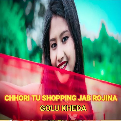 Chhori Tu Shopping Jab Rojina