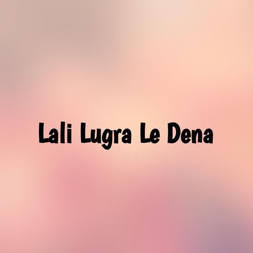 Lali Lugra Le Dena
