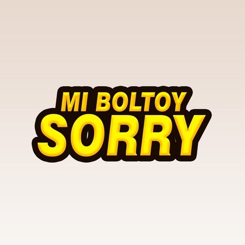 Mi Boltoy Sorry