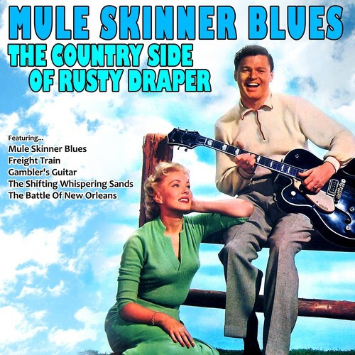Mule Skinner Blues: The Country Side of Rusty Draper