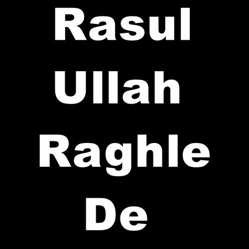 Rasul Ullah Raghle De