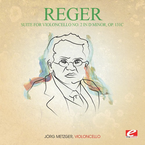 Reger: Suite for Violoncello No. 2 in D Minor, Op. 131c (Digitally Remastered)