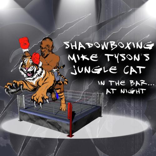 Shadowboxing Mike Tyson's Jungle Cat In The Bar... At Night - Song Download  from Shadowboxing Mike Tyson's Jungle Cat in the Bar... At Night @ JioSaavn