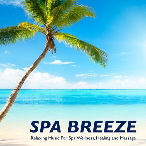 Spa Breeze: Relaxing Music For Spa, Wellness, Healing and Massage