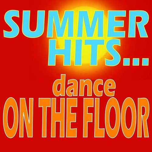 Summer Hits... Dance On the Floor