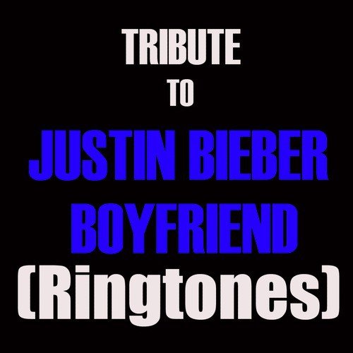 Tribute To Justin Bieber S Boyfriend Ringtone Cover Songs Download Free Online Songs Jiosaavn