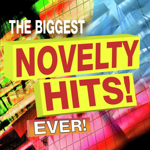 The Biggest Novelty Hits! Ever!