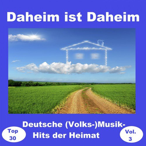 Top 30: Daheim ist Daheim - Deutsche (Volks-)Musik-Hits der Heimat, Vol. 3