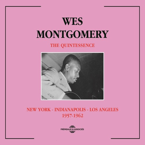 Wes Montgomery Quintessence 1957-1962 (New York, Indianapolis, Los Angeles)