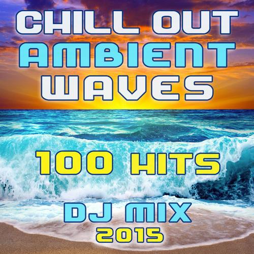 100 Chill out Ambient Wave Hits DJ Mix 2015