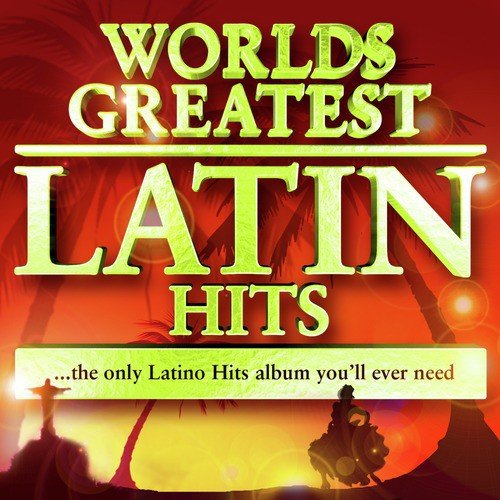 40 Worlds Greatest Latin Hits - The Only Latino Hits Album You'll Ever Need