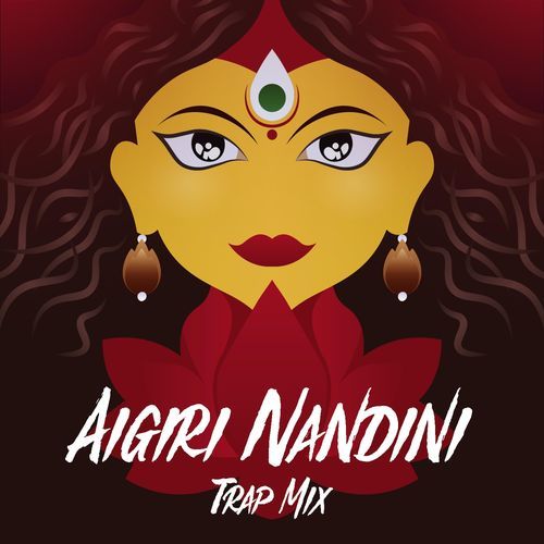 Aigiri Nandini (Trap Mix)