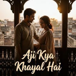 Aji Kya Khayal Hai
